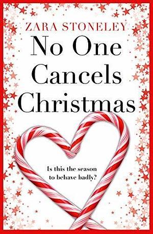 No One Cancels Christmas: The most hilarious and romantic Christmas romcom of the year! by Zara Stoneley, Zara Stoneley