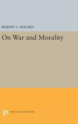 On War and Morality by Robert L. Holmes