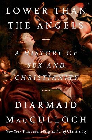 Lower than the Angels: A History of Sex and Christianity by Diarmaid MacCulloch