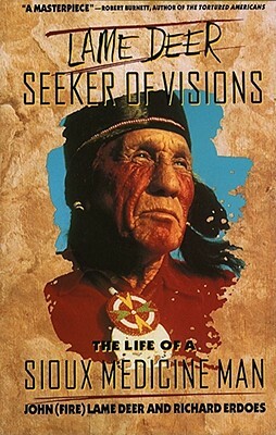 Lame Deer, Seeker of Visions: The Life of a Sioux Medicine Man by Lame Deer