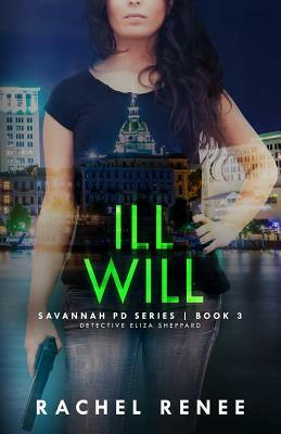 Ill Will: Savannah PD Series, Book3 by Rachel Renee