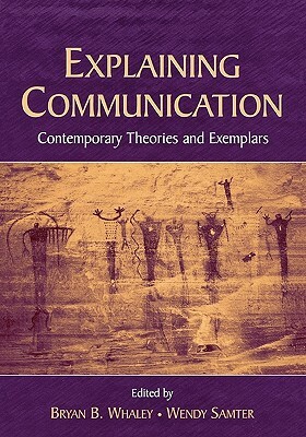 Explaining Communication: Contemporary Theories and Exemplars by 