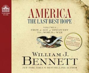 America: The Last Best Hope (Volume I) (Library Edition): From the Age of Discovery to a World at War by William J. Bennett