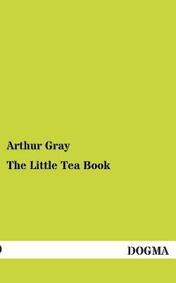 The Little Tea Book by Arthur Gray