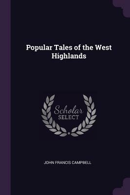 Popular Tales of the West Highlands by J.F. Campbell