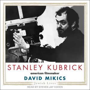 Stanley Kubrick: American Filmmaker by David Mikics