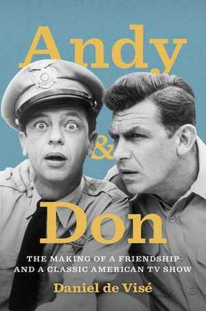 Andy and Don: The Making of a Friendship and a Classic American TV Show by Daniel de Visé