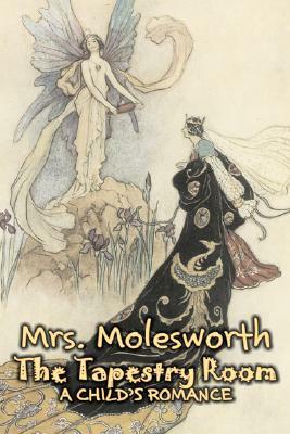 The Tapestry Room by Mrs. Molesworth, Fiction, Historical by Mrs. Molesworth, Mary Louisa Stewart Molesworth
