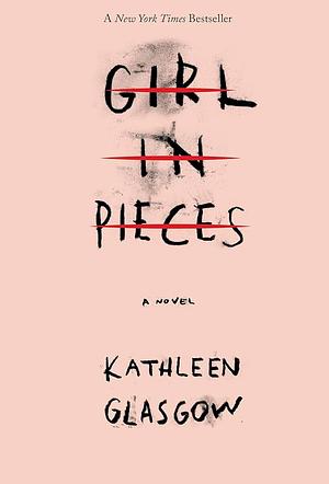 Girl in Pieces by Kathleen Glasgow