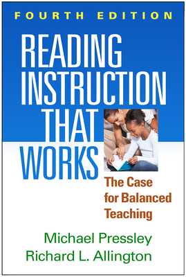 Reading Instruction That Works: The Case for Balanced Teaching by Michael Pressley, Richard L. Allington