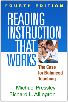 Reading Instruction That Works: The Case for Balanced Teaching by Richard L. Allington, Michael Pressley