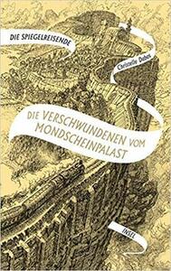 Die Verschwundenen vom Mondscheinpalast by Christelle Dabos