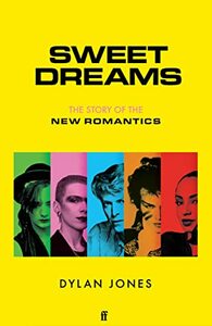 Sweet Dreams: From Club Culture to Style Culture, the Story of the New Romantics by Dylan Jones