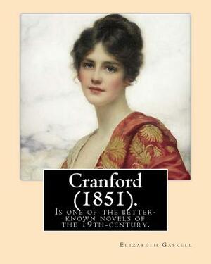 Cranford (1851). NOVEL By: Elizabeth Gaskell: Cranford is one of the better-known novels of the 19th-century English writer Elizabeth Gaskell. by Elizabeth Gaskell