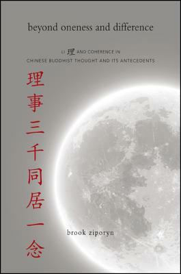 Beyond Oneness and Difference: Li and Coherence in Chinese Buddhist Thought and Its Antecedents by Brook Ziporyn
