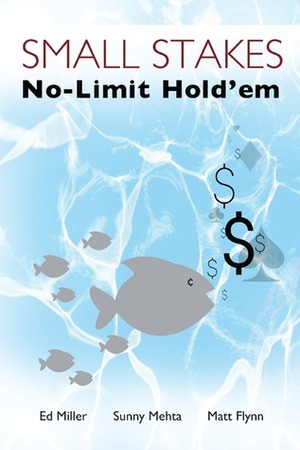 Small Stakes No-Limit Hold'em by Ed Miller, Sunny Mehta, Matt Flynn