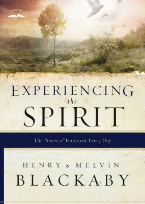 Experiencing the Spirit: The Power of Pentecost Every Day by Mel Blackaby, Henry Blackaby