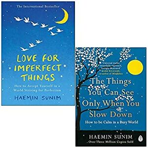 Love for Imperfect Things / The Things You Can See Only When You Slow Down by Haemin Sunim