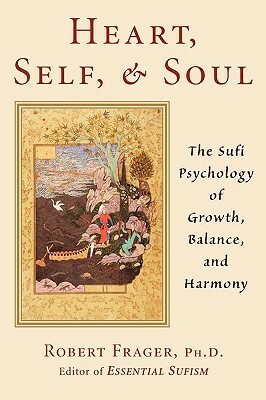 Heart, Self & Soul: The Sufi Psychology of Growth, Balance, and Harmony by Robert Frager