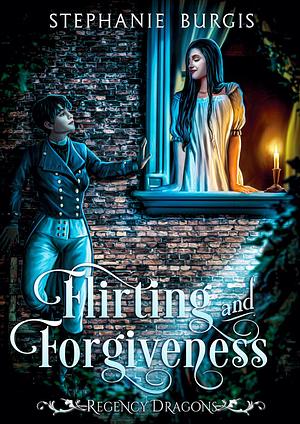 Flirting & Forgiveness by Stephanie Burgis