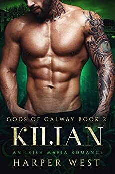 Kilian: An Irish Mafia Romance (Gods of Galway Book 2) by Harper West