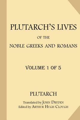 Plutarch's Lives of the Noble Greeks and Romans [Volume 1 of 5] by Plutarch