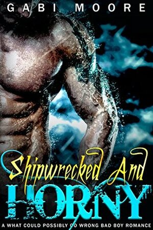 Shipwrecked & Horny by Gabi Moore