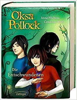 Oksa Pollock - Die Entschwundenen by Cendrine Wolf, Anne Plichota, Sue Rose