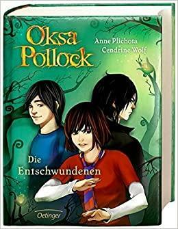 Oksa Pollock - Die Entschwundenen by Sue Rose, Anne Plichota, Cendrine Wolf