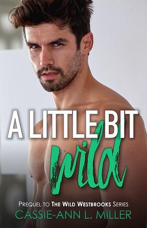 A Little Bit Wild by Cassie-Ann L. Miller