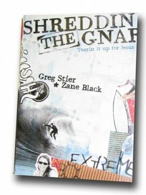 Shreddin The Gnar: Tearin It Up For Jesus by Greg Stier, Zane Black