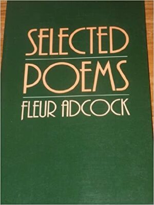 Selected Poems by Fleur Adcock