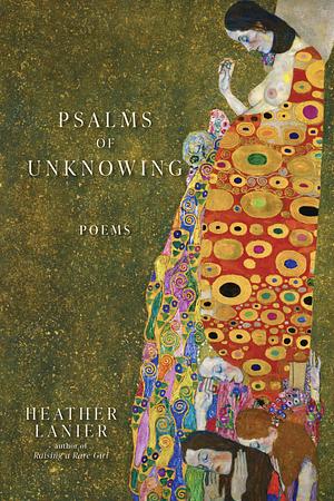 Psalms of Unknowing: Poems by Heather Lanier