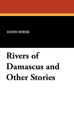Rivers of Damascus and Other Stories by Donn Byrne
