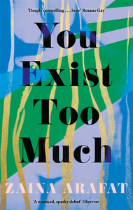 You Exist Too Much by Zaina Arafat