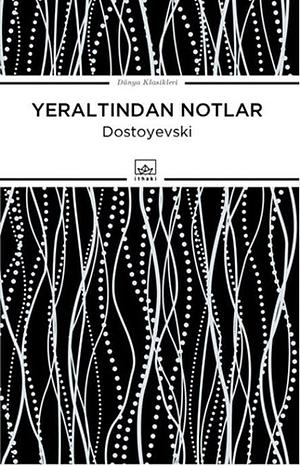 Yeraltindan Notlar by Fyodor Dostoevsky