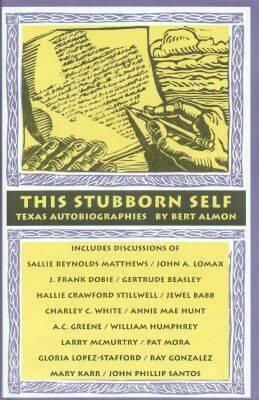 This Stubborn Self: Texas Autobiographies by Bert Almon