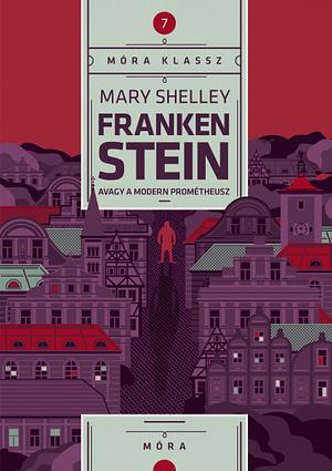 Frankenstein - avagy a modern Prométheusz by Mary Shelley