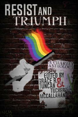 Resist & Triumph Anthology by Tucker McCallahan, Carol Pedroso, Shane K. Morton