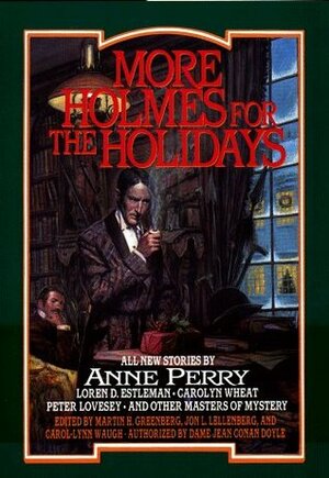 More Holmes for the Holidays by Carolyn Wheat, Jon Lellenberg, Peter Lovesey, Anne Perry, Edward D. Hoch, Barbara Paul, Tanith Lee, Martin H. Greenberg, Loren D. Estleman, Jon L. Breen, L.B. Breenwood, Bill Crider, Carol-Lynn Rössel Waugh, Daniel Stashower