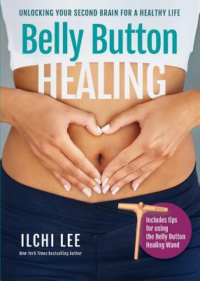 Belly Button Healing: Unlocking Your Second Brain for a Healthy Life by Ilchi Lee