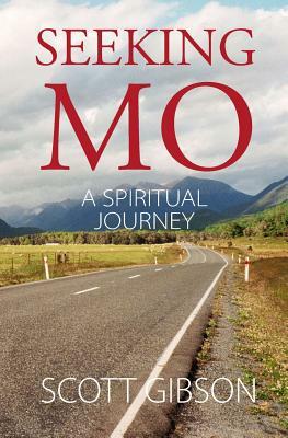 Seeking MO: A Spiritual Journey by Scott Gibson