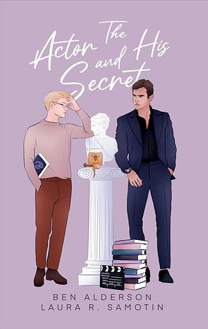 The Actor and His Secret by Ben Alderson, Laura R. Samotin