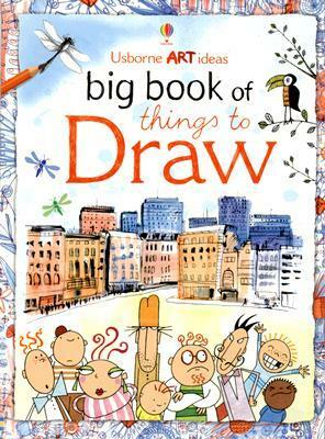 Big Book of Things to Draw by Anna Milbourne, Fiona Watt