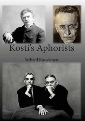 Kosti's Aphorists by Andrew Charles Morinelli, Richard Kostelanetz