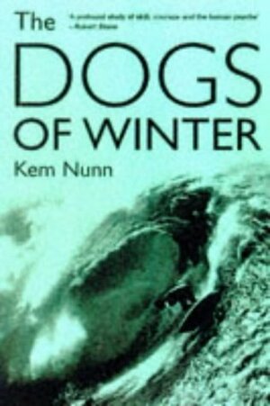 The Dogs of Winter by Kem Nunn