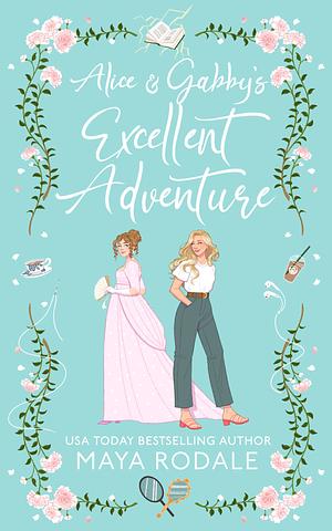 Alice and Gabby's Excellent Adventure by Rhonda Merwarth, Maya Rodale