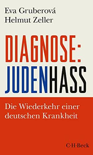 Diagnose: Judenhass. Die Wiederkehr einer deutschen Krankheit by Helmut Zeller, Eva Gruberová