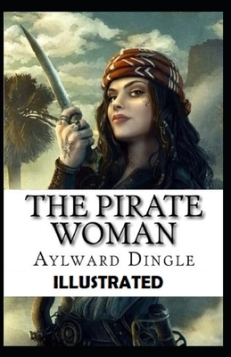 The Pirate Woman Illustrated by Aylward Edward Dingle