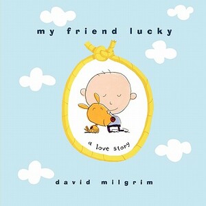 My Friend Lucky: A Love Story by David Milgrim